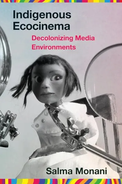 “Indigenous Ecocinema: Decolonizing Media Environments” (University of West Virginia Press, 2024)