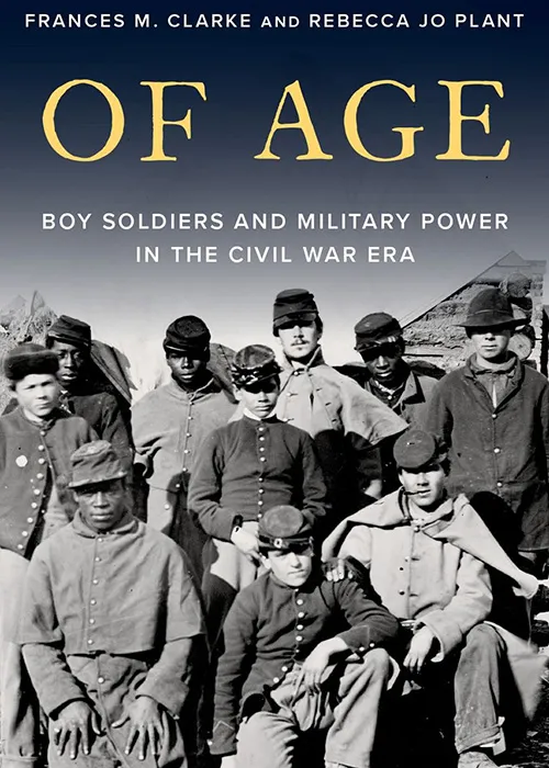 The book Of Age: Boy Soldiers and Military Power in the Civil War